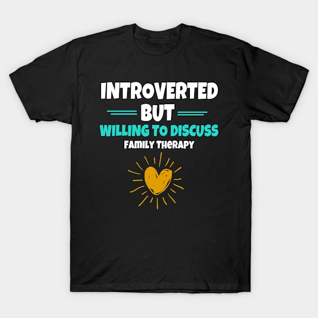 Introverted But Willing To Discuss Family Therapy T-Shirt by Teesson